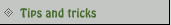 Tips and tricks